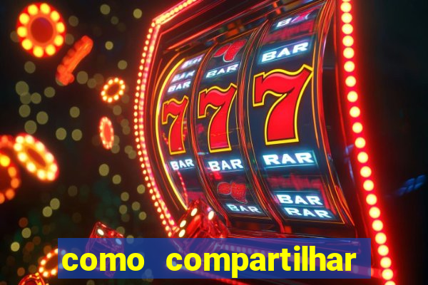 como compartilhar aposta no bet365